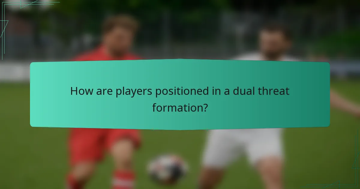 How are players positioned in a dual threat formation?