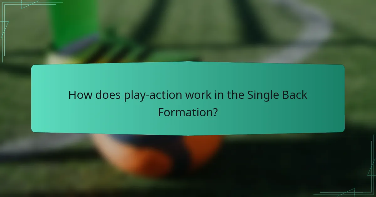 How does play-action work in the Single Back Formation?