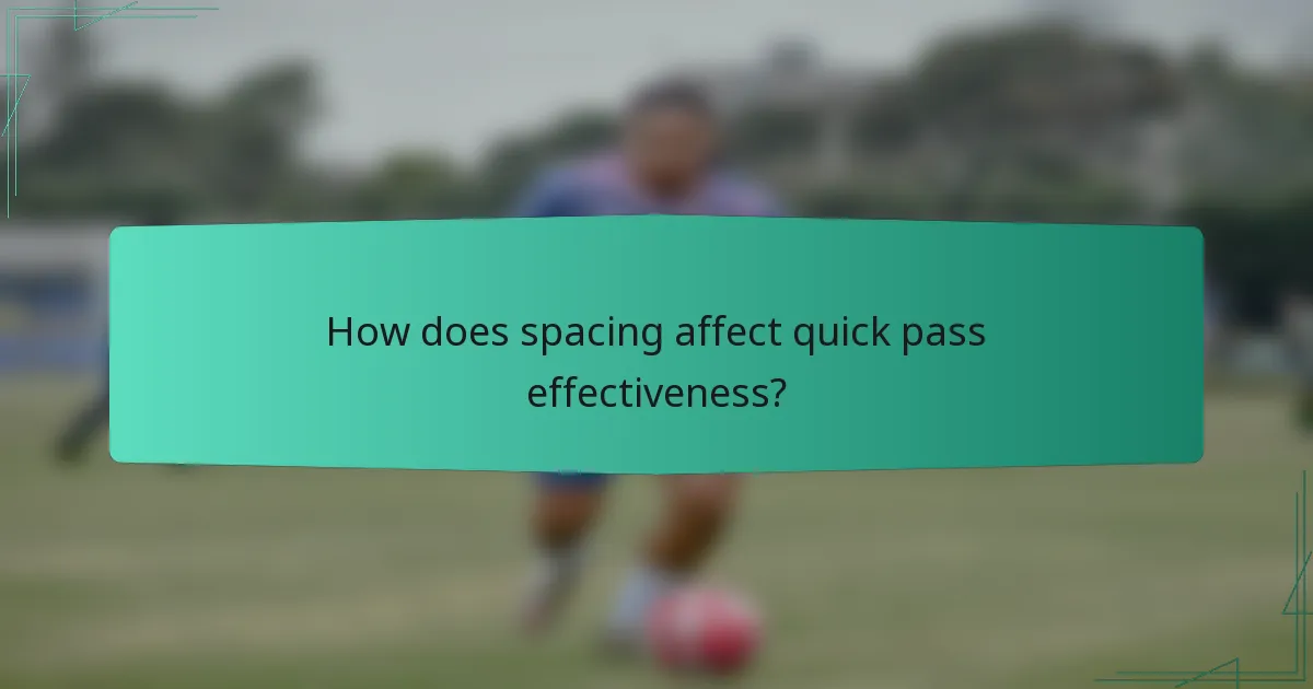 How does spacing affect quick pass effectiveness?