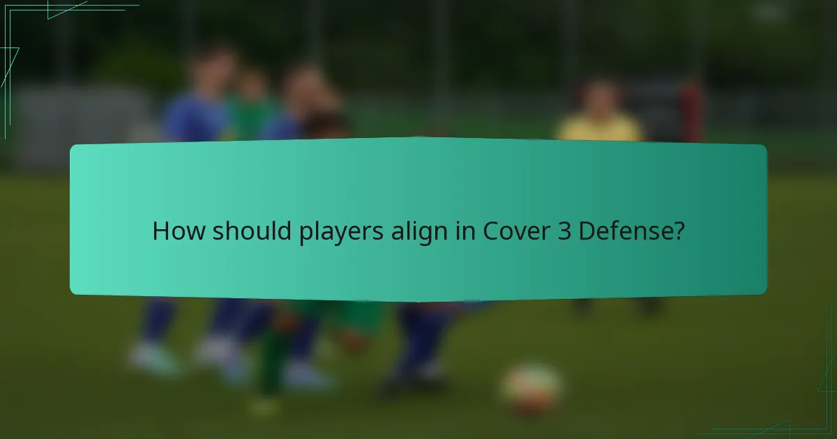 How should players align in Cover 3 Defense?