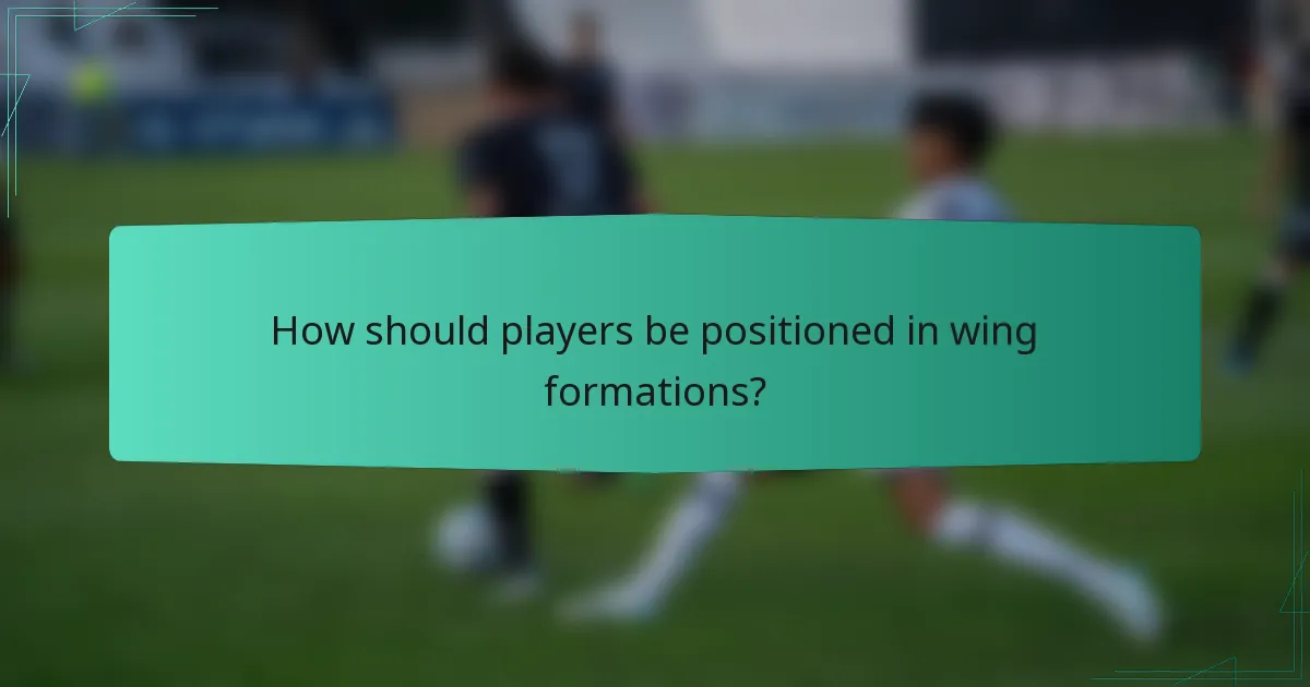 How should players be positioned in wing formations?