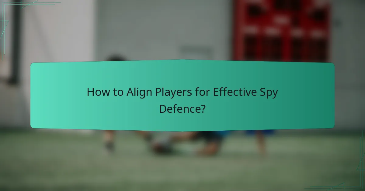 How to Align Players for Effective Spy Defence?