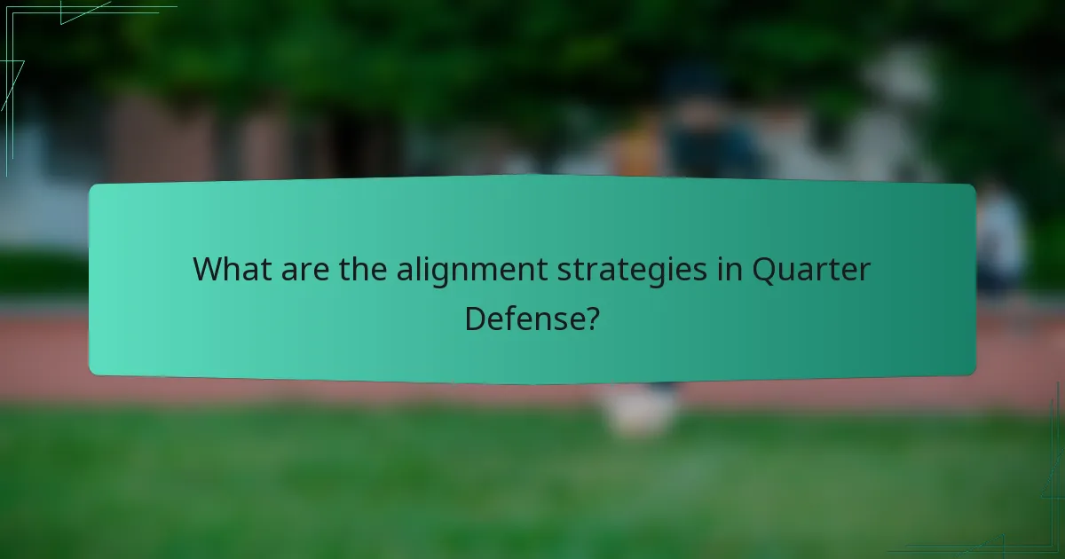 What are the alignment strategies in Quarter Defense?