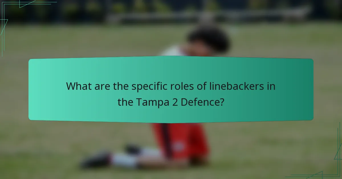 What are the specific roles of linebackers in the Tampa 2 Defence?