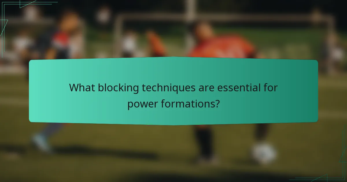 What blocking techniques are essential for power formations?