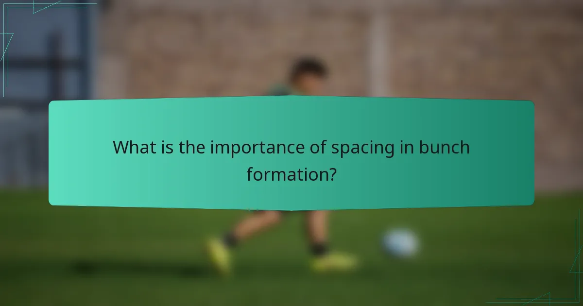 What is the importance of spacing in bunch formation?