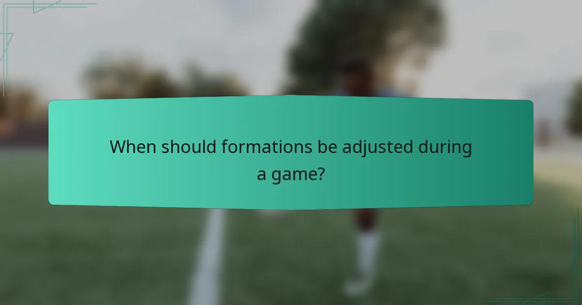 When should formations be adjusted during a game?