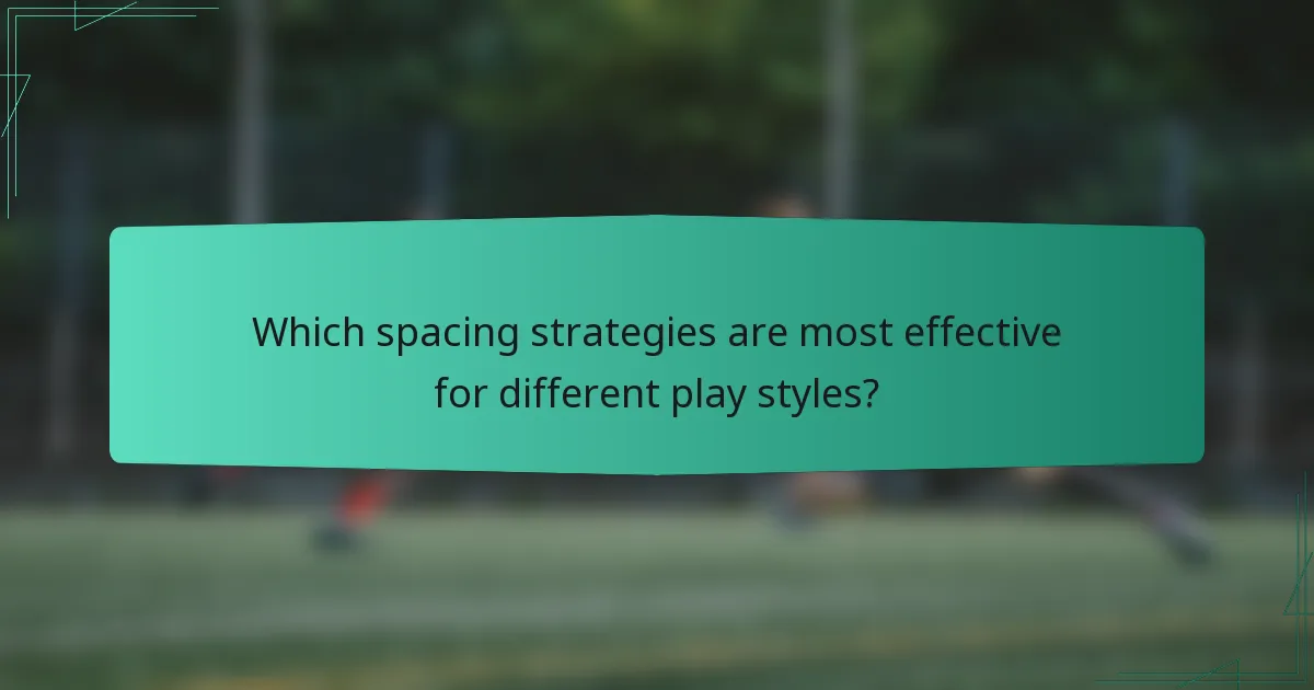 Which spacing strategies are most effective for different play styles?